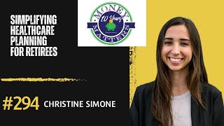 Money Matters 294- Simplifying Healthcare Planning for Retirees with Christine Simone