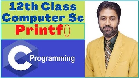 Lecture # 26 , Printf () Function | 12th Class Computer Science | C Programming Full Course