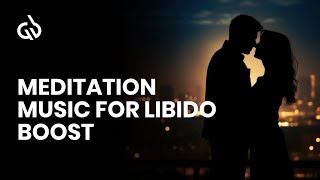 Libido Boosting Meditation: Aphrodisiac Music to Increase Sexuality