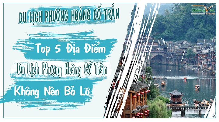 Du lịch phượng hoàng cổ trấn tháng nào đẹp năm 2024