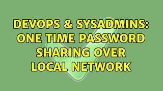 DevOps & SysAdmins: One time password sharing over local network Wealth