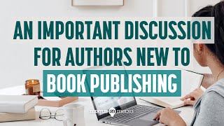 An Important Discussion for Authors New to Book Publishing