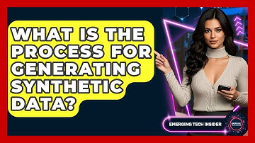 What Is The Process For Generating Synthetic Data? - Emerging Tech Insider