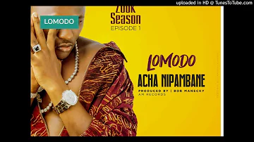 LOMODO - ACHA NIPAMBANE (prod by Bob Manecky