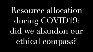 Resource allocation during COVID19: have we abandoned our ethical compass