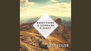 Everything Is Gonna Be Alright - Last Lover