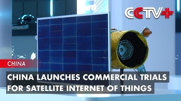 China Launches Commercial Trials for Satellite Internet of Things