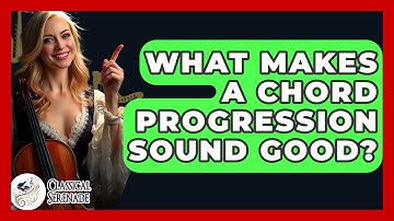 What Makes A Chord Progression Sound Good? - Classical Serenade