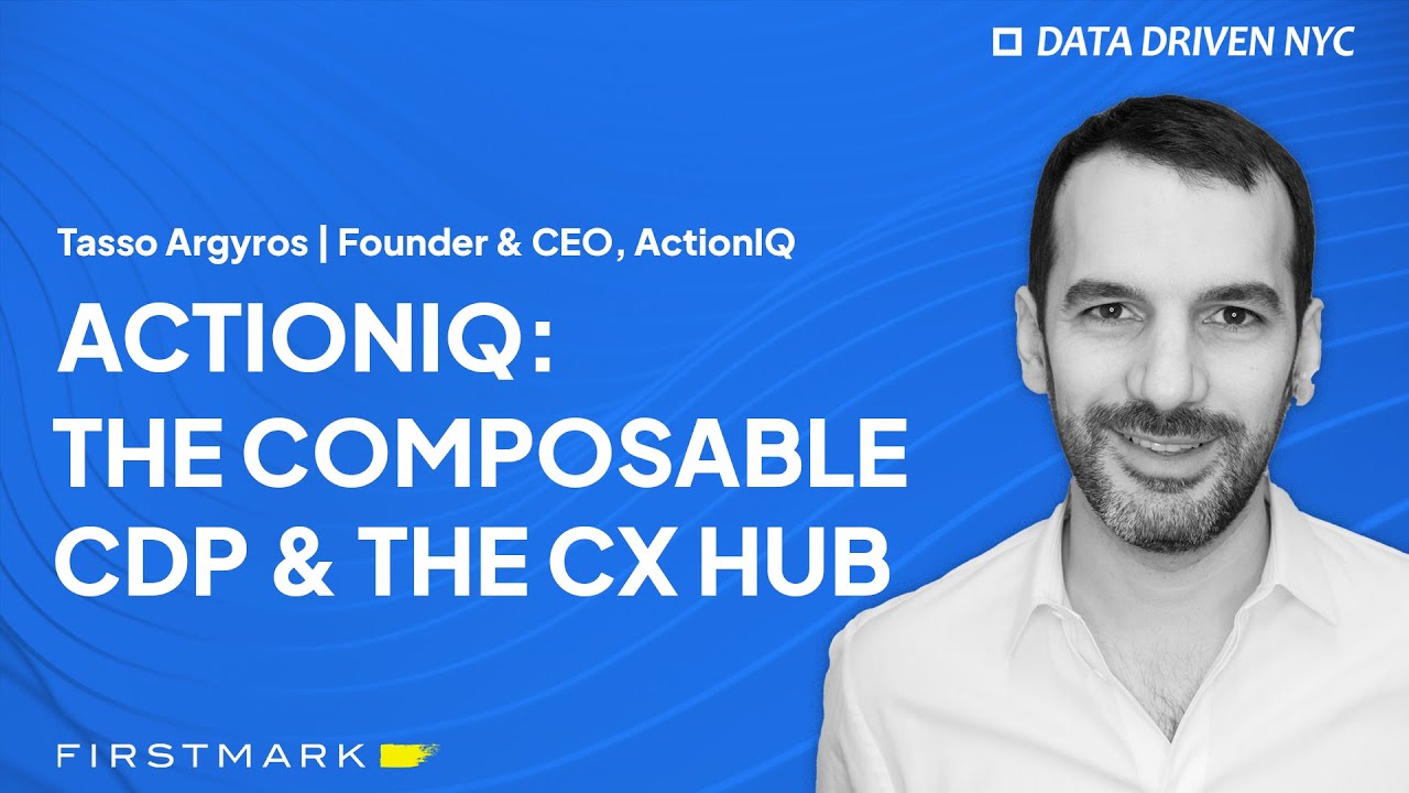 The Composable CDP & The CX Hub | ActionIQ Founder & CEO, Tasso Argyros
