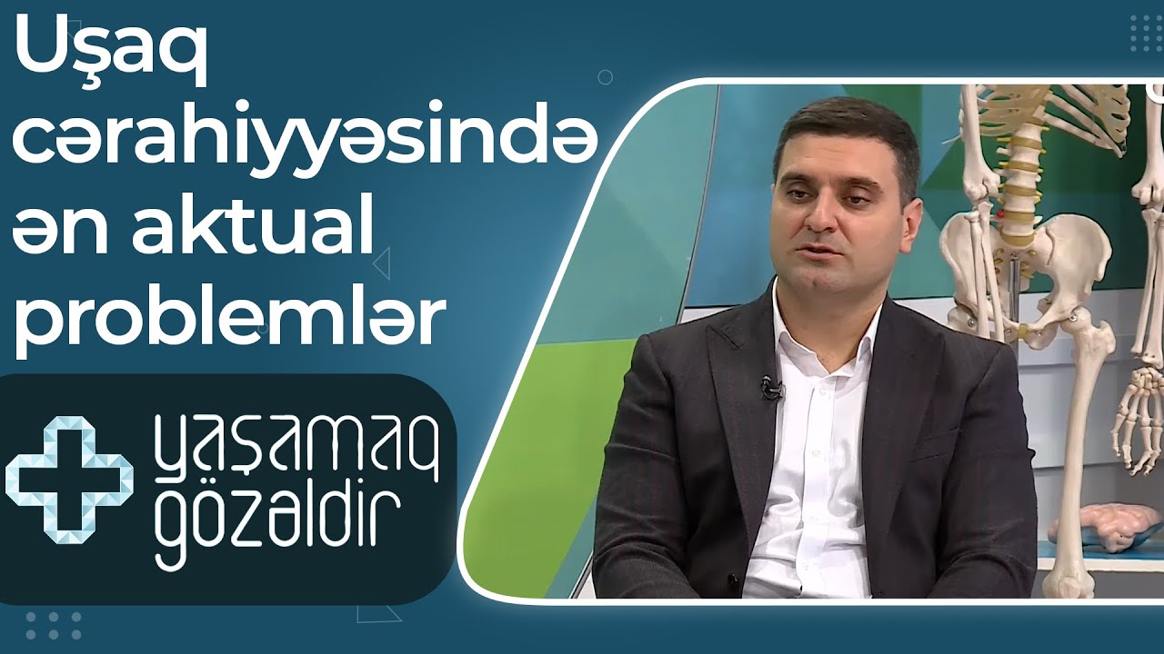 Yaşamaq gözəldir - Uşaq cərahiyyəsində ən aktual problemlər - Toğrul Ömərov - 10.09.2022