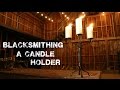 Blacksmithing a Candle Holder