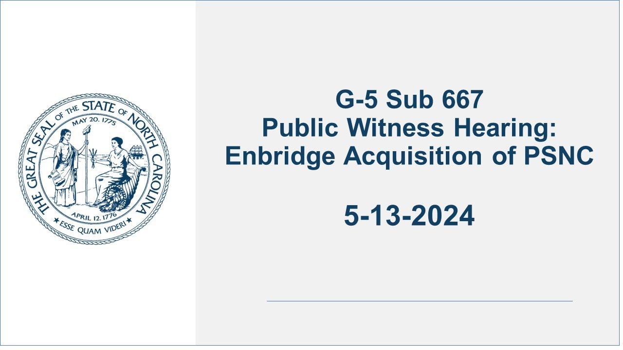 G-5 Sub 667 - Public Witness Hearing: Enbridge Acquisition of PSNC - 5/13/24