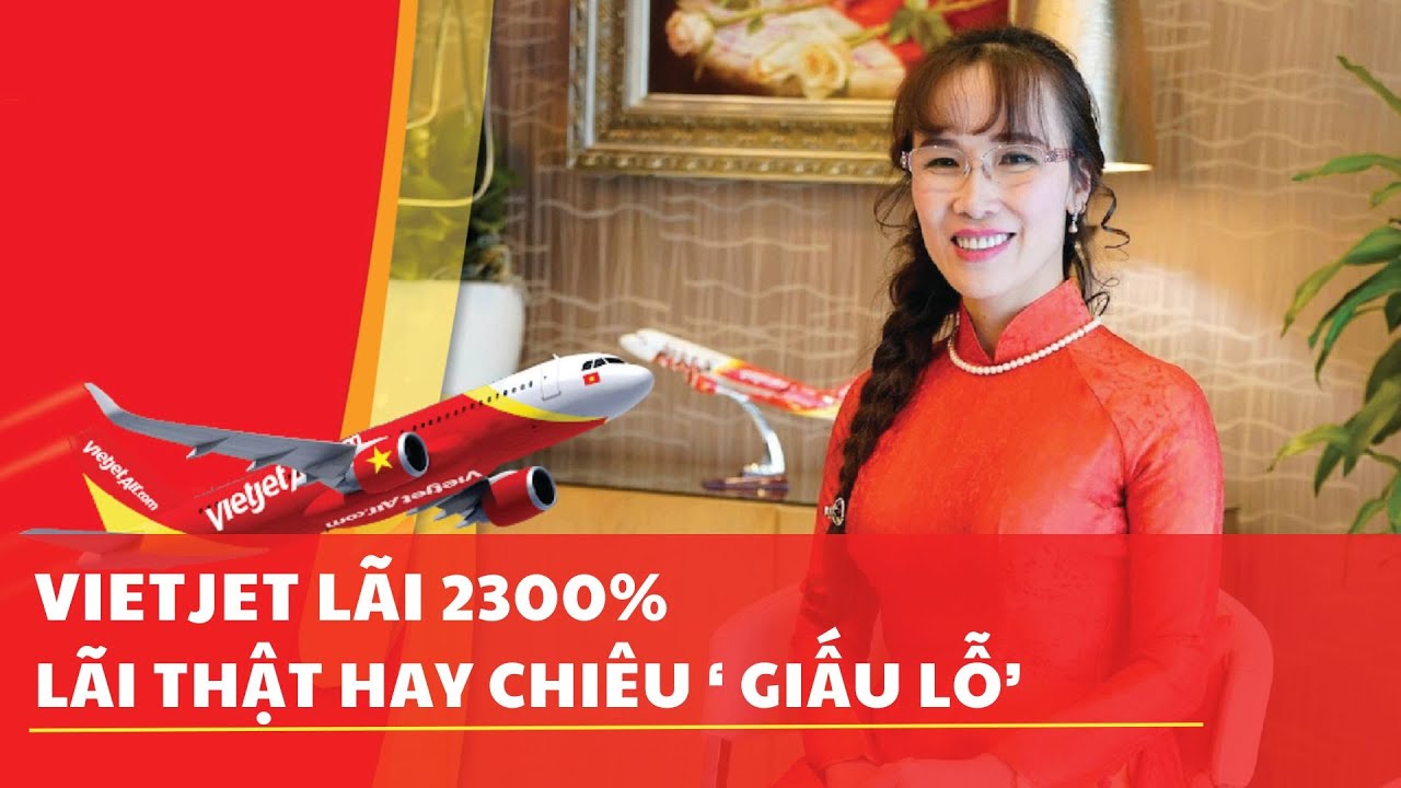 VIETJET QUÝ 4 LÃI TĂNG GẦN 2.300%: CÓ LÃI THẬT KHÔNG?