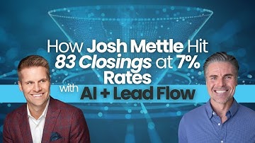 How Josh Mettle Hit 83 Closings at 7% Rates with AI + Lead Flow