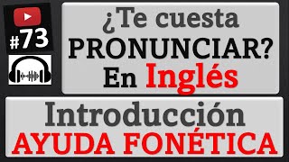 ¿Por qué nos cuesta pronunciar en inglés? e introducción a la Ayuda Fonética