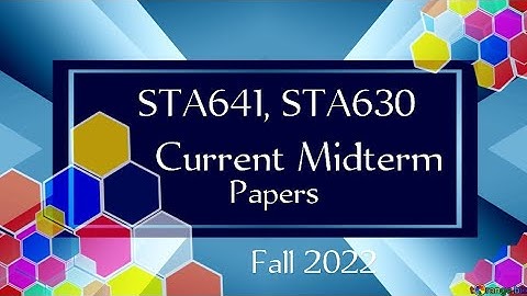 STA641, STA630 Current Midterm Papers Fall 2022 ,sta641 current midterm papers |sta630 current paper
