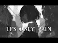 Nightcore - It&#39;s only pain (Lyrics)