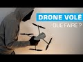 DRONE VOLÉ/PERDU/VENDU... Que faut-il faire ?