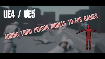 UE4 / UE5 - Adding A Third Person Model to FPS Games