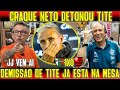 Craque neto esculachou tite jorge jesus vem ai no flamengo demisso de tite muito proxima