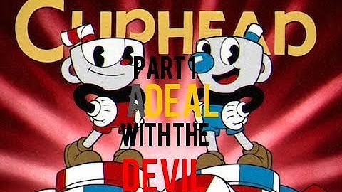 Cuphead Part 1 - A Deal with the Devil
