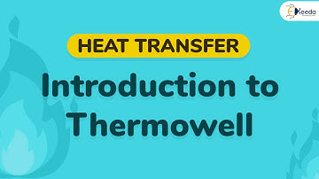 Introduction to Thermowell - Extended Surfaces - Heat Transfer