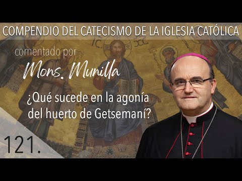 nº 121 ¿Qué sucede en la agonía del huerto de Getsemaní?