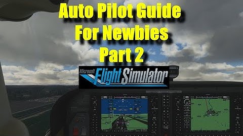 FS2020: Auto Pilot Guide for Newbies: Part 2 - FLC and Auto Pilot Landing!