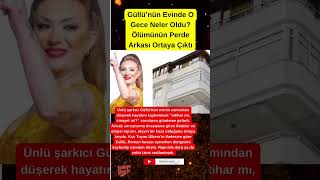 Güllü’nün Evinde O Gece Neler Oldu? Ölümünün Perde Arkası Ortaya Çıktı