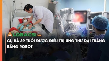 Cụ bà 89 tuổi được điều trị ung thư đại tràng bằng robot | Video Alobacsi