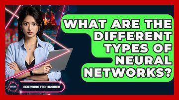 What Are The Different Types Of Neural Networks? - Emerging Tech Insider
