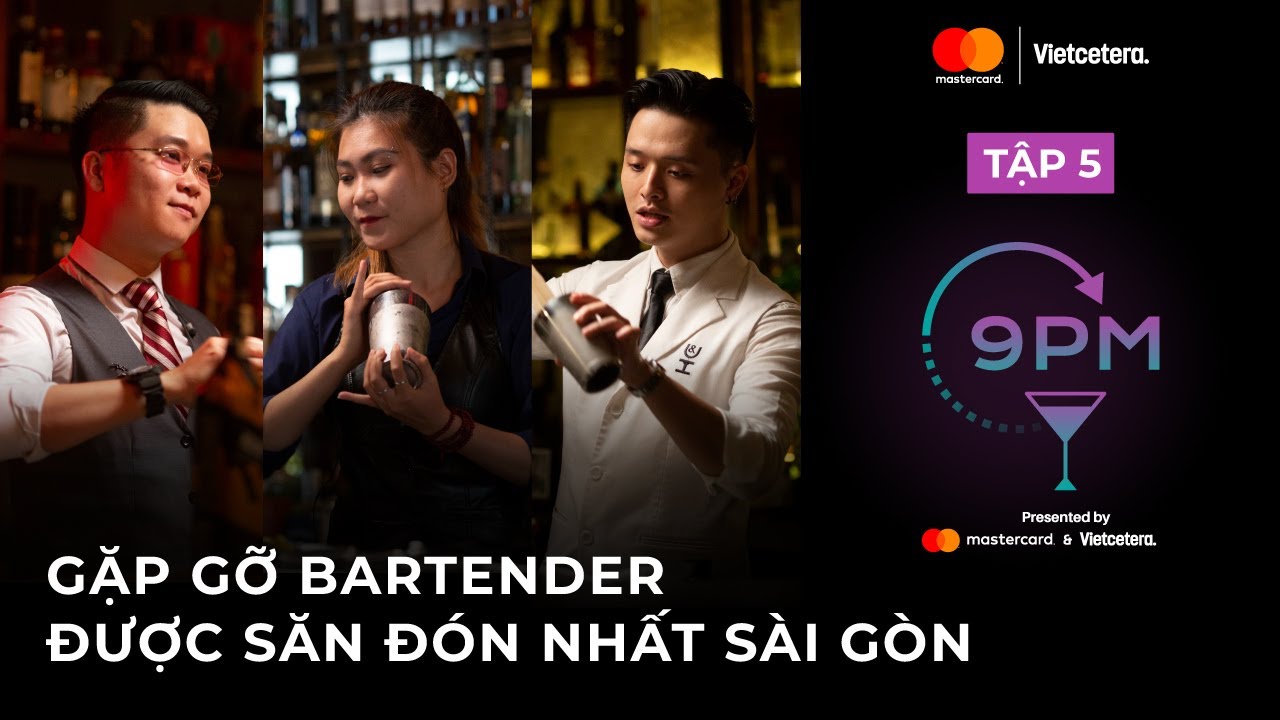 Gặp gỡ Bartender được săn đón nhất Sài Gòn | 9PM EP05