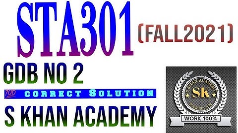 STA301 GDB NO 2 FALL 2021 .||S KHAN ACADEMY||