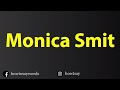 How to pronounce monica smit