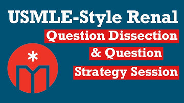 USMLE-Style Renal Question Dissection & Question Strategy Session