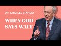 When God Says Wait – Dr. Charles Stanley