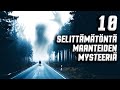 10 SELITTÄMÄTÖNTÄ MAANTEIDEN MYSTEERIÄ