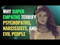 Why Super Empaths Terrify Psychopaths, Narcissists, And Evil People | NPD | Healing | Empaths Refuge