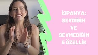 İspanya: Sevdiğim ve Sevmediğim 5 Özelliği!