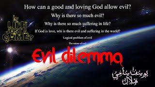 Evil dilemma – How can a good and loving God allow evil? Where is the wisdom out of that?