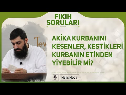 Akika kurbanını kesenler, kestikleri kurbanın etinden yiyebilir mi? | Halis Bayancuk Hoca