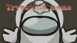 Trypobhia meme (among us) // meme created by Dxnielle weird // (read desc)