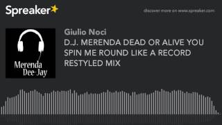 D.J. MERENDA DEAD OR ALIVE YOU SPIN ME ROUND LIKE A RECORD RESTYLED MIX (made with Spreaker)