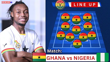GHANA VS NIGERIA - BLACK STARS LINEUP FEASIBLE, HOW TO WATCH, DIOMONDE & OTTO + MORE…