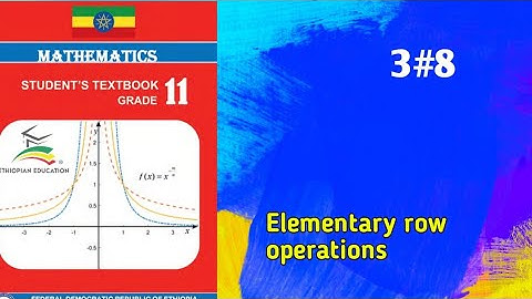Ethiopian Grade 11 Maths 3#8 Elementary row operations
