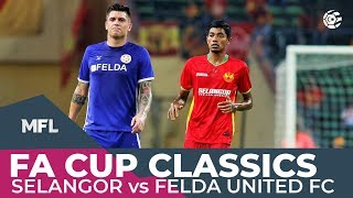 Selangor vs Felda United FC 2019 | FA CUP CLASSICS