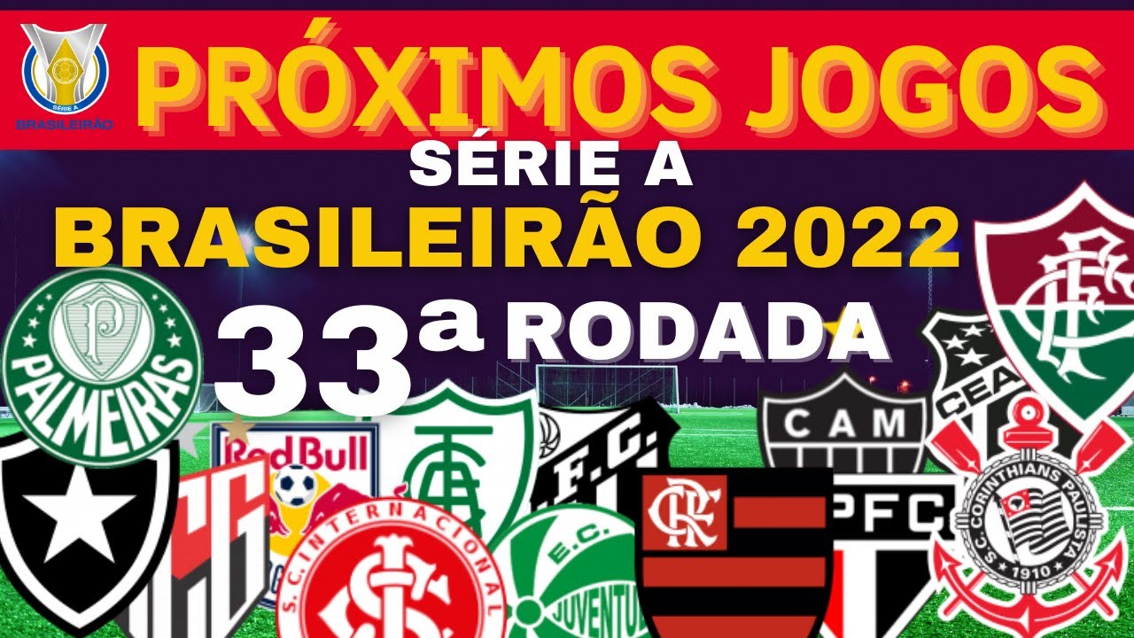 Próximos jogos. Confira a 33ª Rodada do Brasileirão 2022 - Quando será e onde assistir.