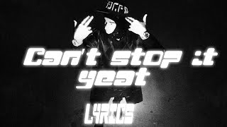 Yeat - Can’t stop it (Lyrics)