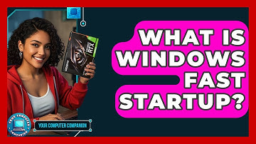 What Is Windows Fast Startup? - Your Computer Companion