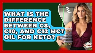 What Is The Difference Between C8, C10, And C12 MCT Oil For Keto? - Keto Kitchen HQ